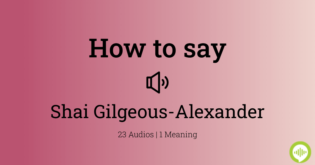 How to pronounce Shai GilgeousAlexander