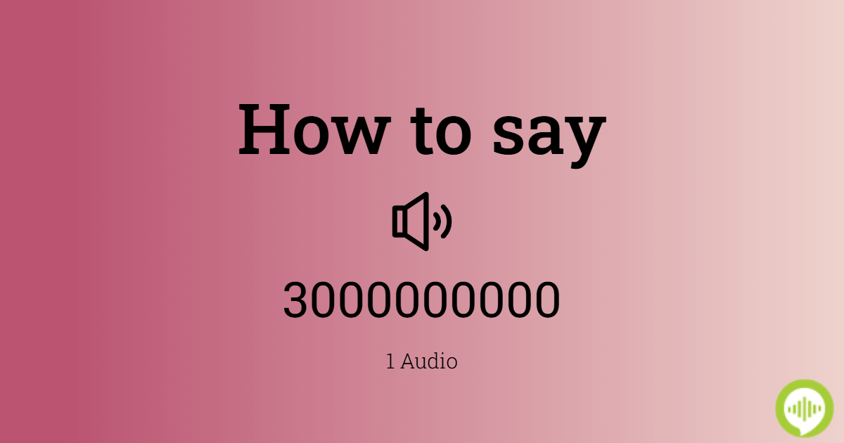 How to pronounce 3000000000 | HowToPronounce.com