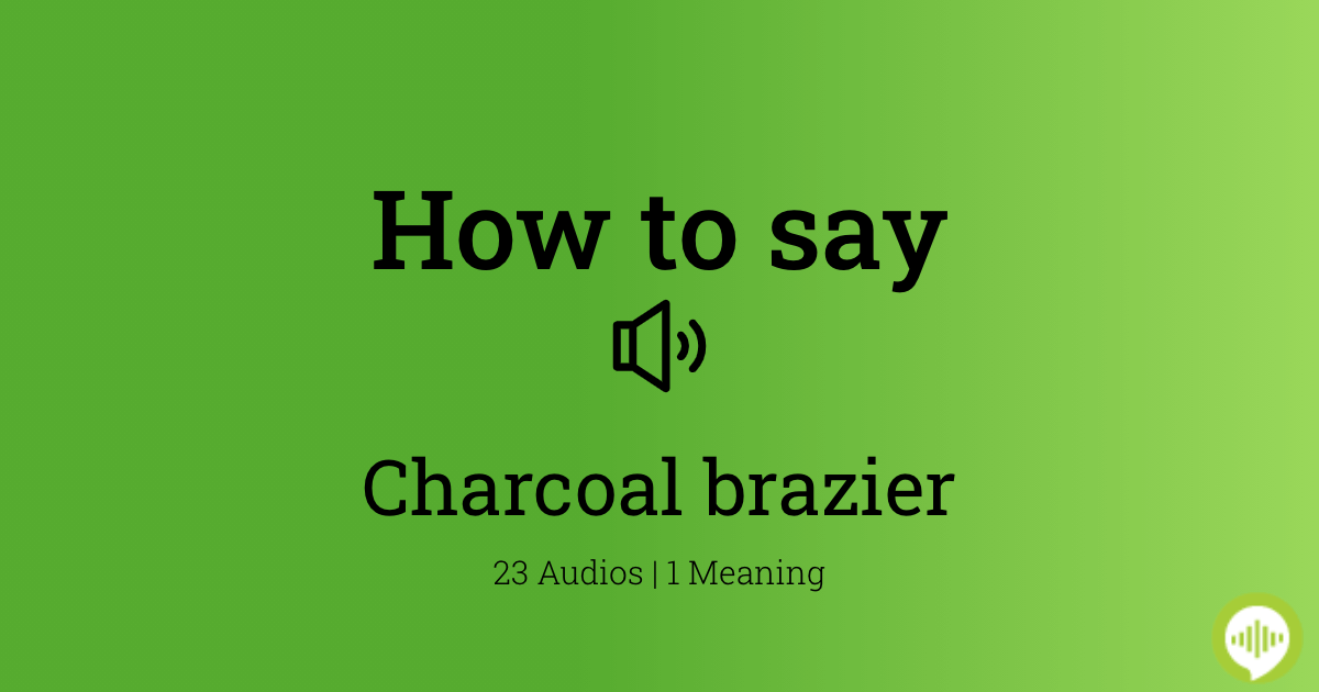 How to pronounce charcoal brazier
