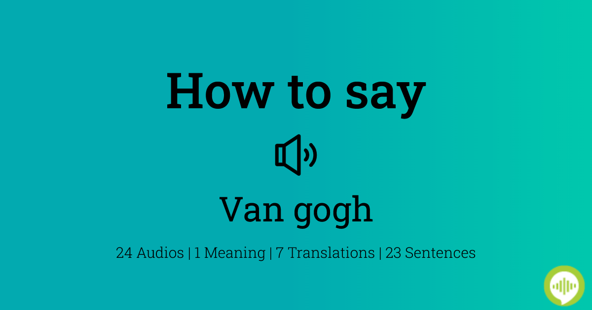 How To Pronounce Van Gogh In Dutch HowToPronounce