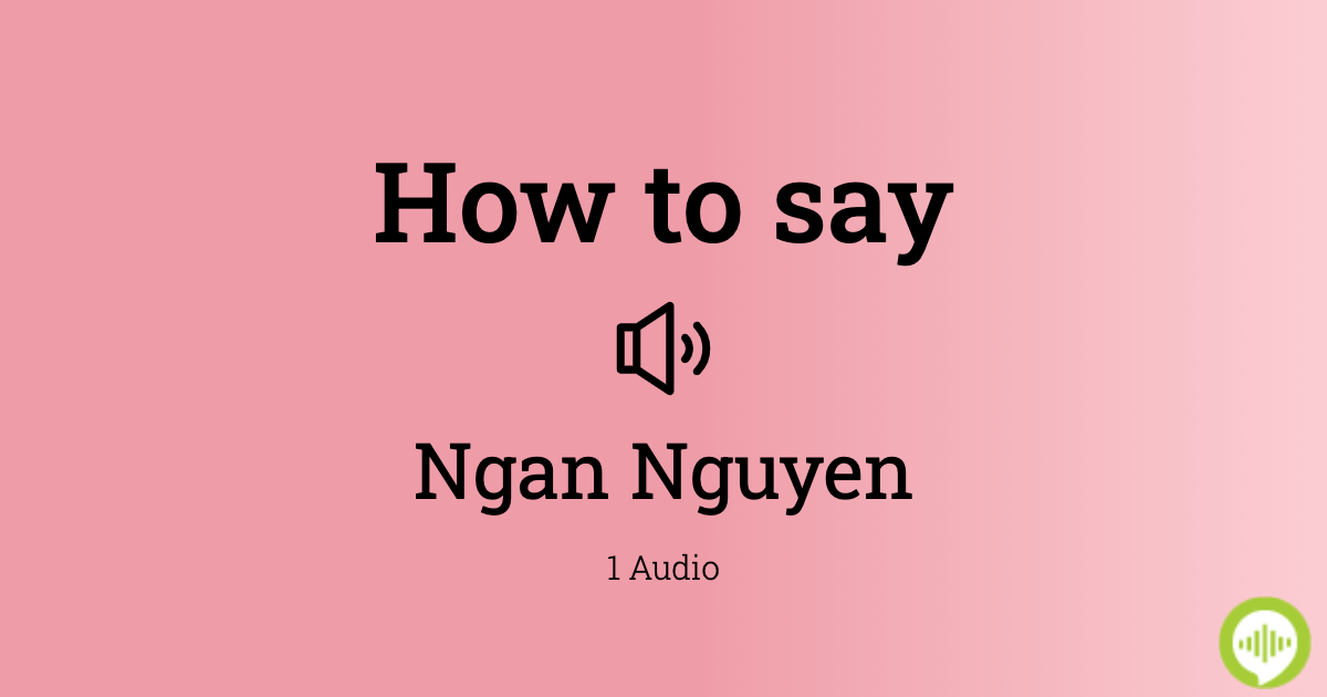 how-to-pronounce-ngan-nguyen-in-vietnamese-howtopronounce