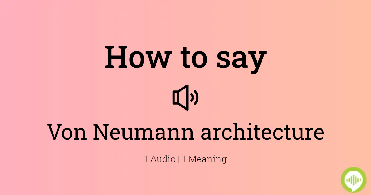 How to pronounce Von Neumann architecture | HowToPronounce.com