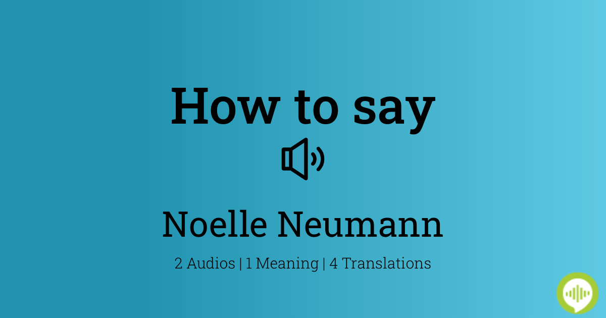 how-to-pronounce-noelle-neumann-howtopronounce