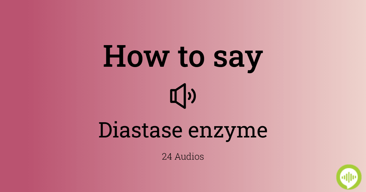 How to pronounce diastase enzyme