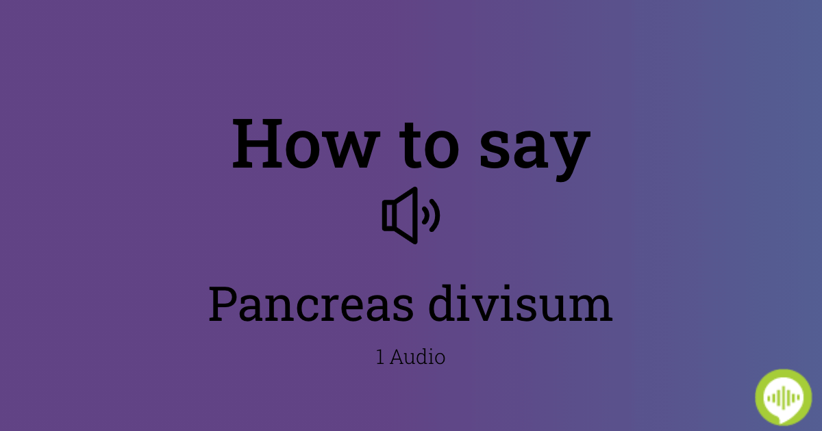 how-to-pronounce-pancreas-divisum-howtopronounce