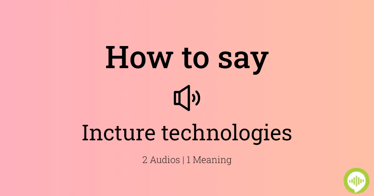 How To Pronounce Incture Technologies HowToPronounce