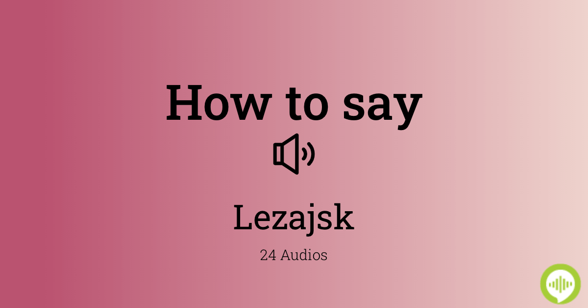 how-to-pronounce-lezajsk-in-polish-howtopronounce