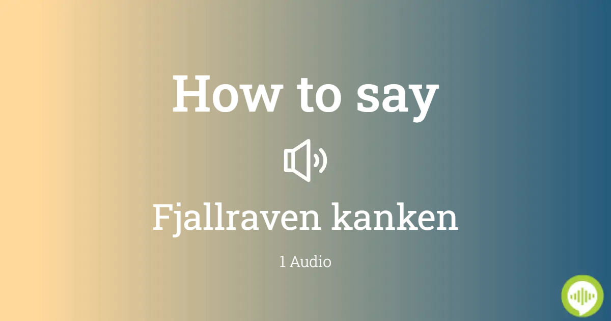 voldoende speling weekend How to pronounce fjallraven kanken in Swedish | HowToPronounce.com