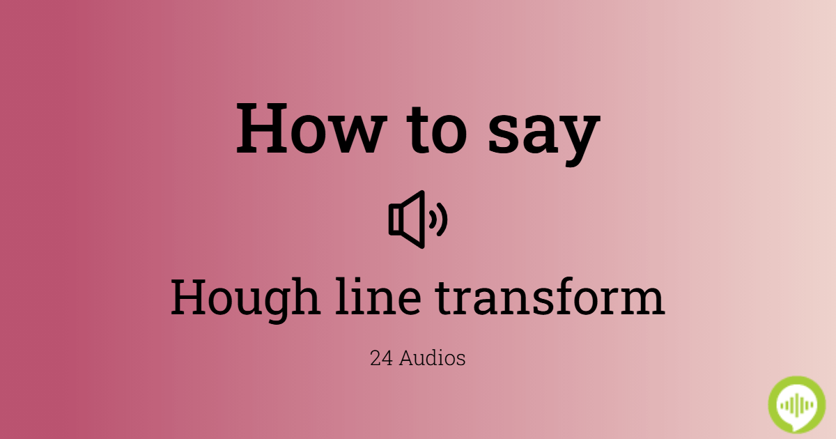 How to pronounce hough line transform