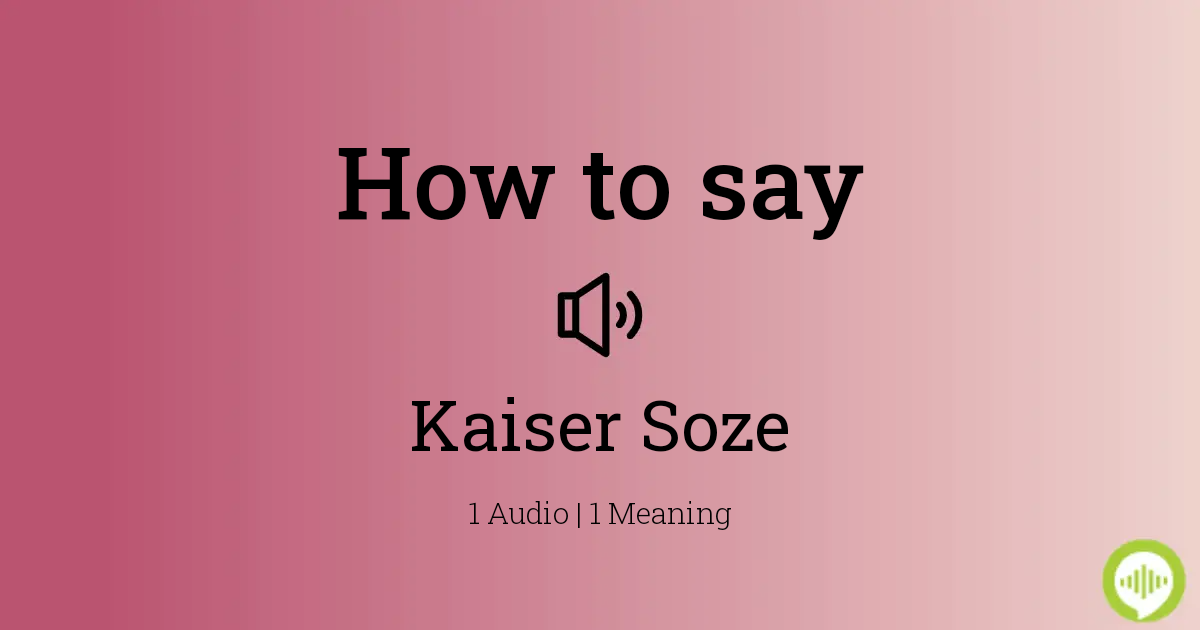 How to pronounce Kaiser Soze