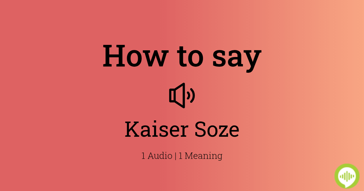 How to pronounce Kaiser Soze