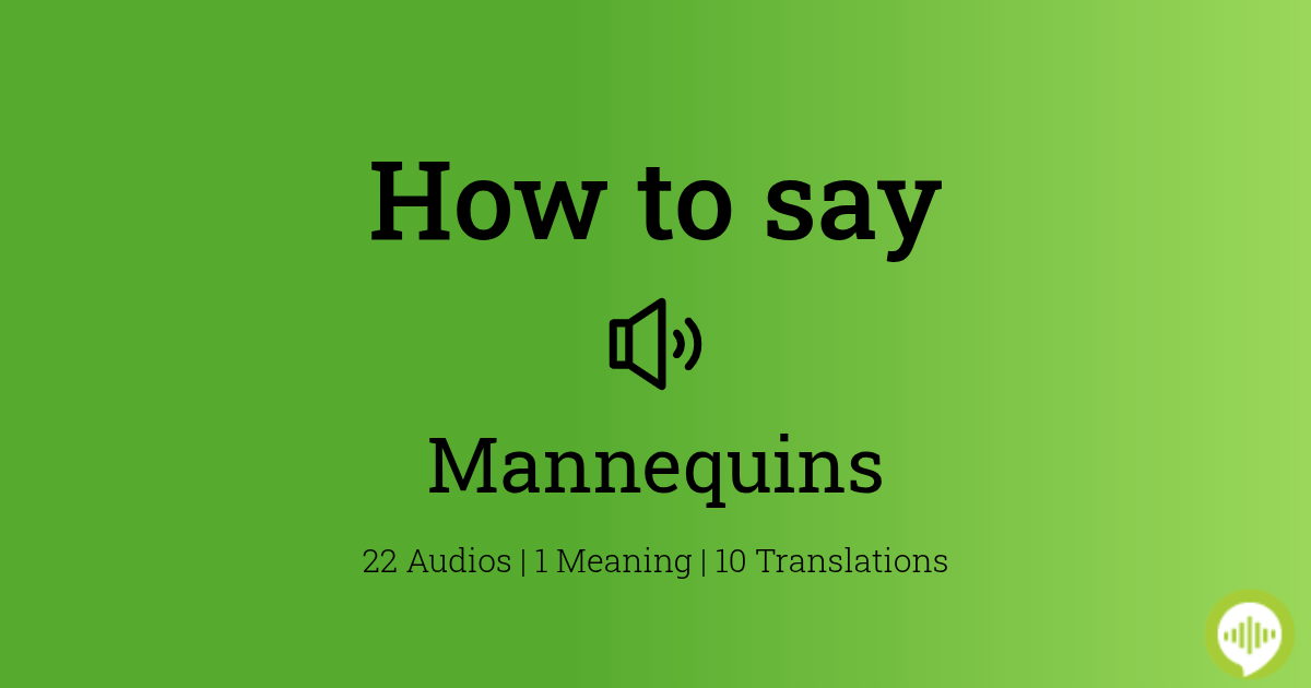How to pronounce mannequins