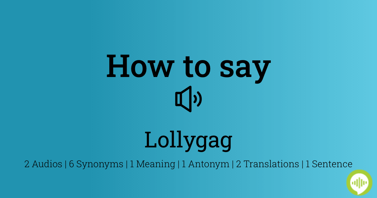 lollygag —