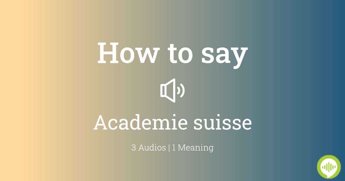 how-to-pronounce-academie-suisse-howtopronounce