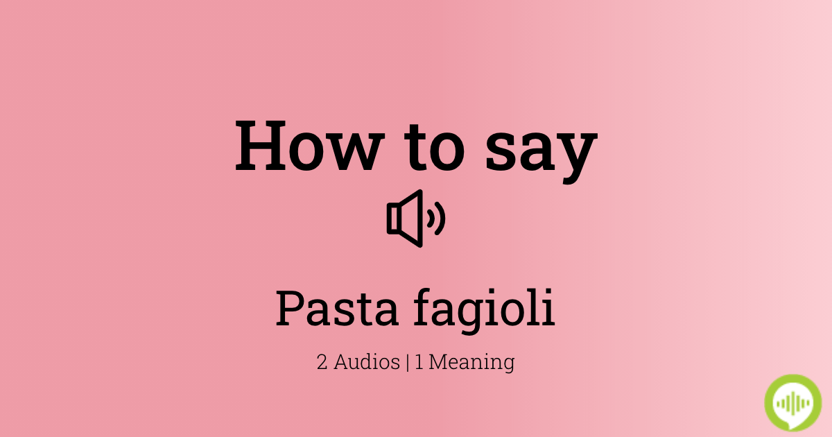 how-to-pronounce-pasta-fagioli-in-italian-howtopronounce