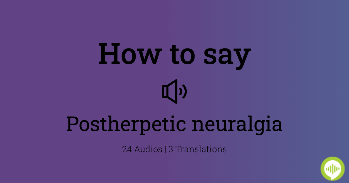 How to pronounce postherpetic neuralgia
