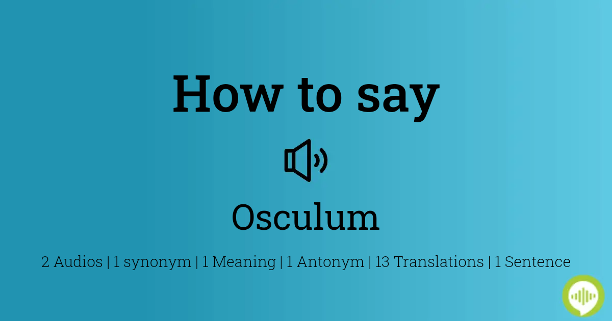 How To Pronounce Osculum Howtopronounce Com Translations of the word osculum from latin to english and examples of the use of osculum in a sentence with their translations: how to pronounce osculum