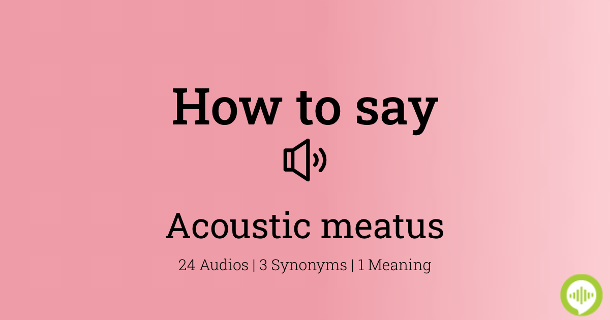 How to pronounce acoustic meatus