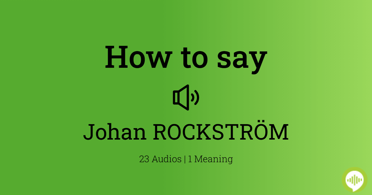 How to pronounce Johan ROCKSTRÖM