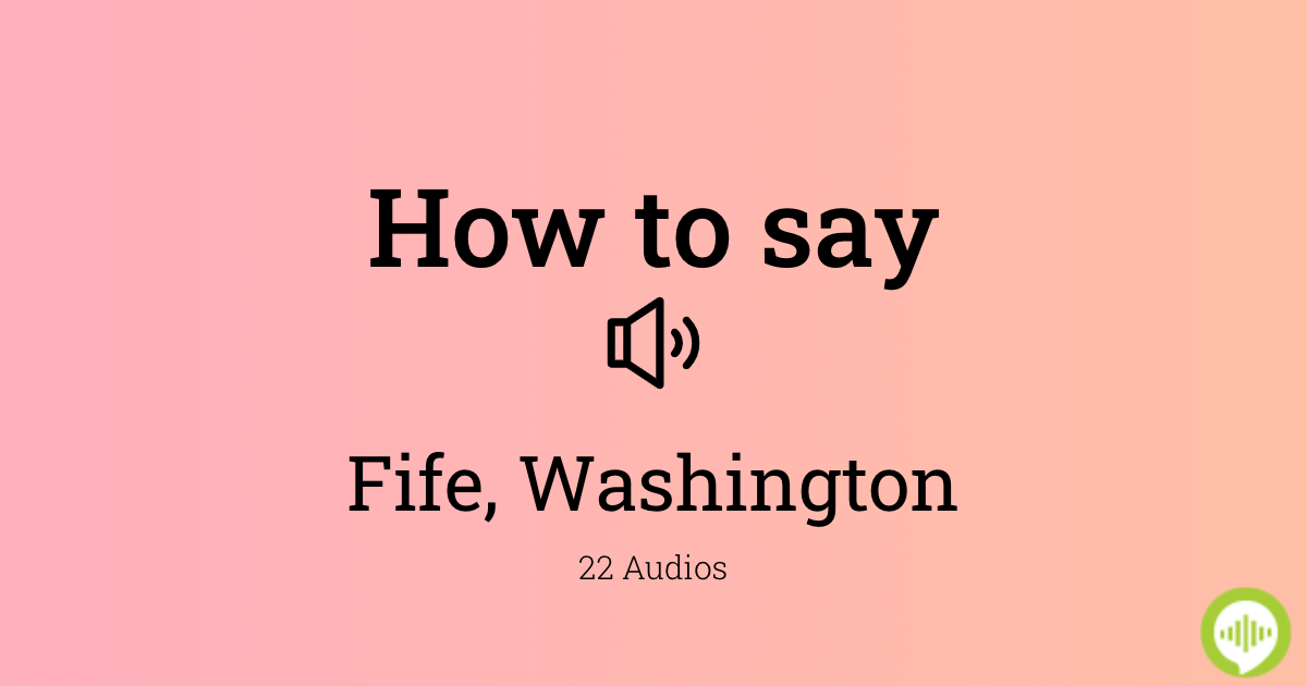 How to pronounce Fife, Washington