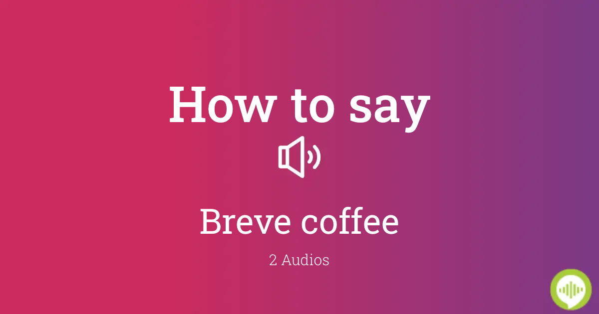How to pronounce Breve coffee in Italian