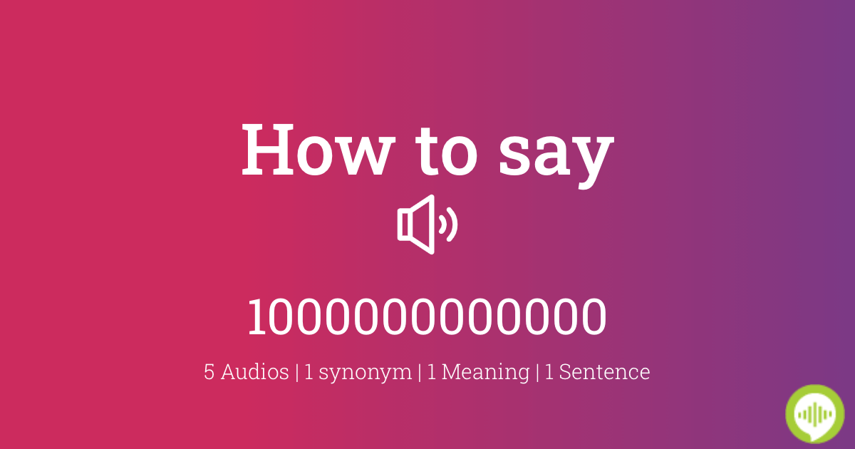 how-to-pronounce-1000000000000-howtopronounce