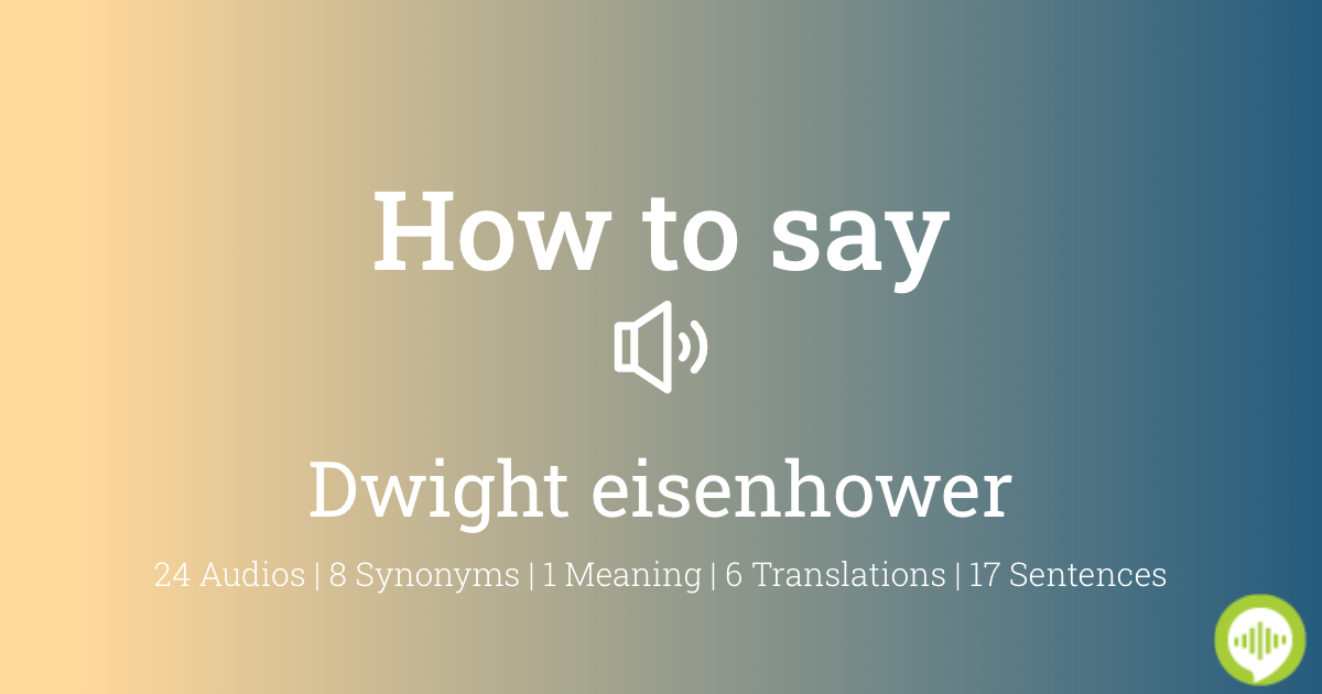 How to pronounce dwight eisenhower