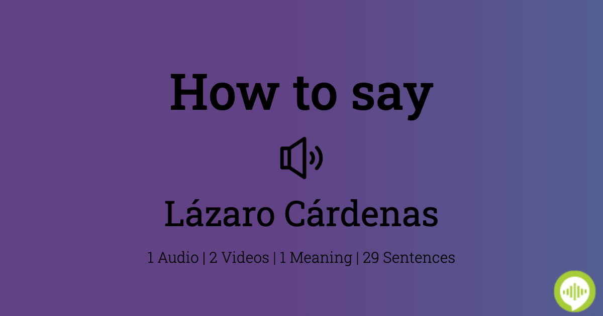 How To Pronounce Lazaro Cardenas