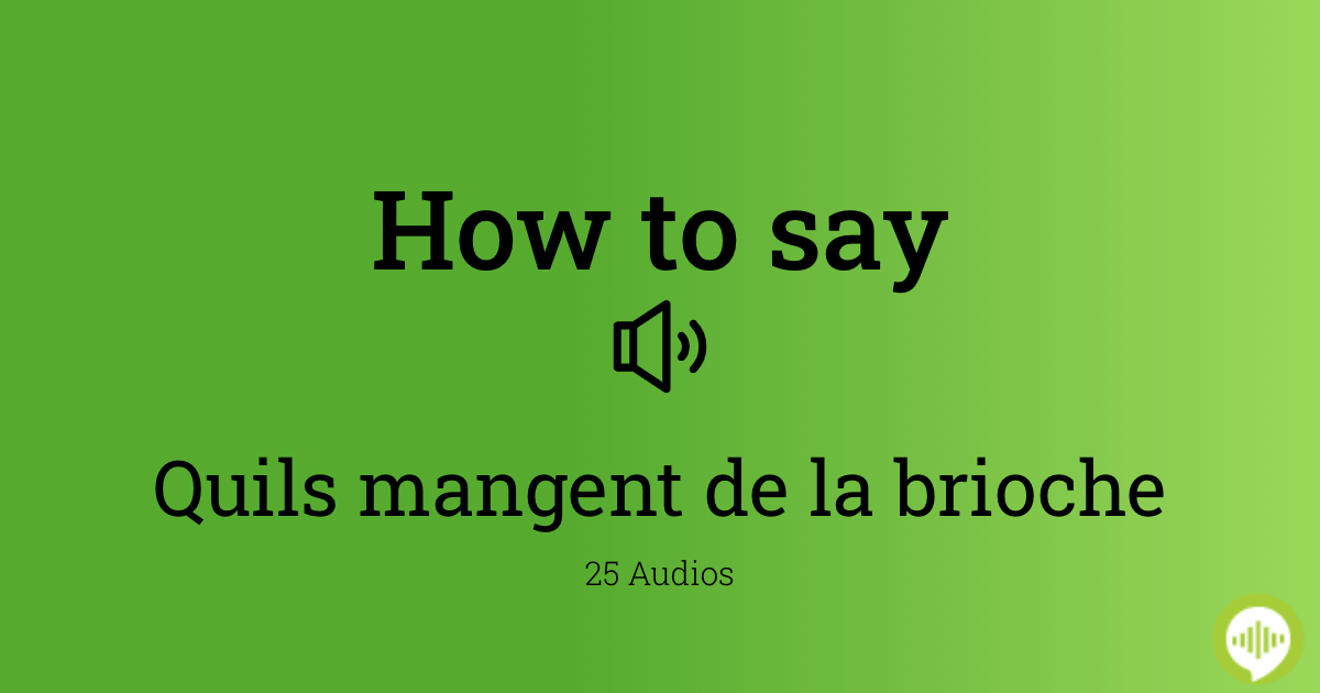 How to pronounce Quils mangent de la brioche