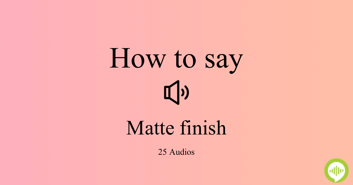 How to pronounce matte finish
