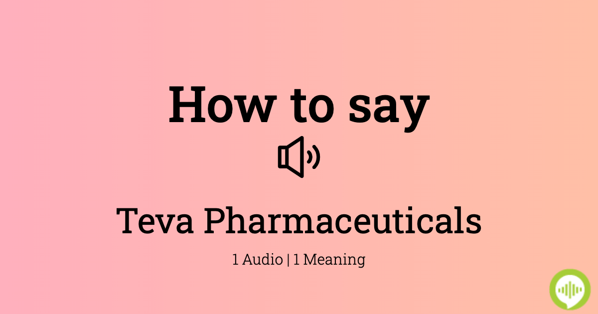 How Do You Pronounce Teva Pharmaceuticals