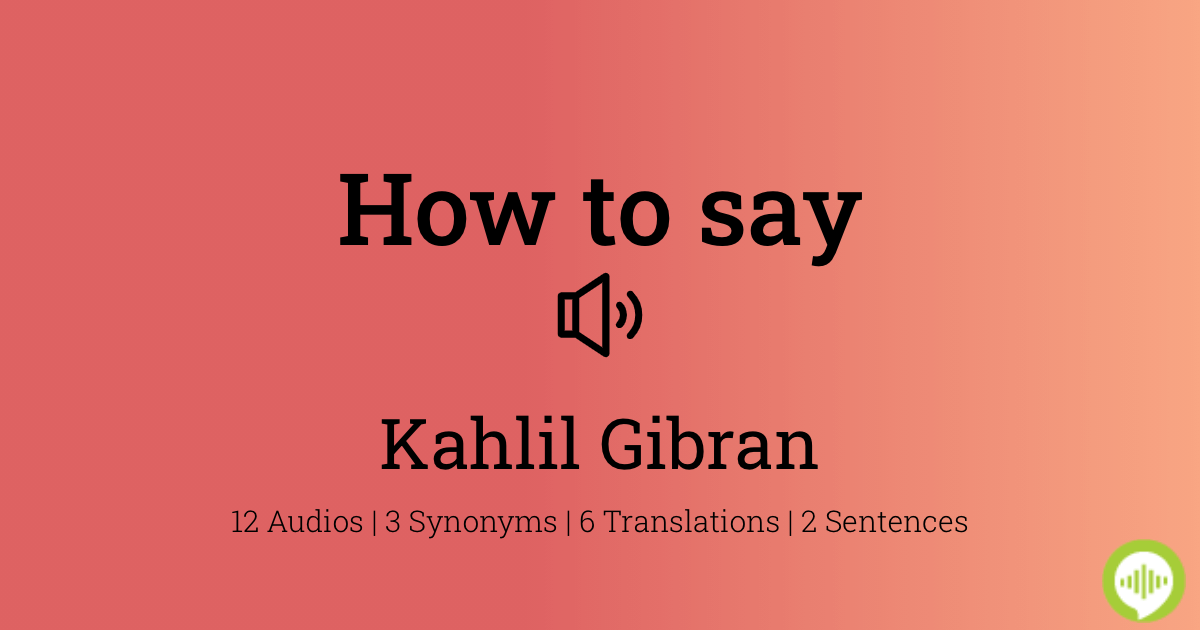 how-to-pronounce-kahlil-gibran-howtopronounce