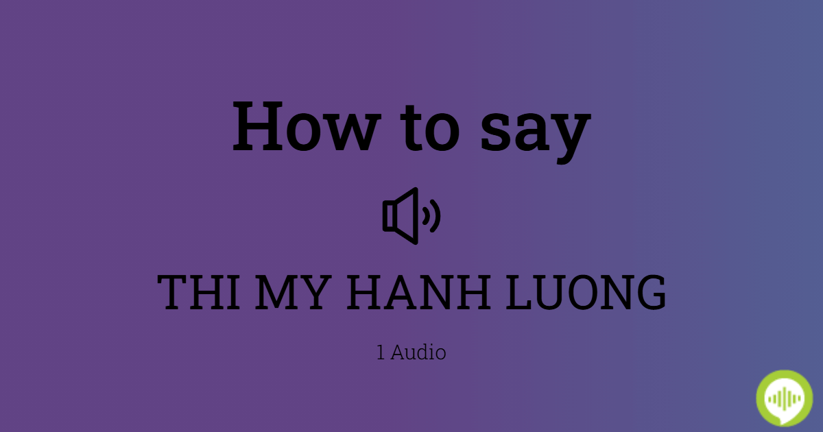 how-to-pronounce-thi-my-hanh-luong-in-vietnamese-howtopronounce