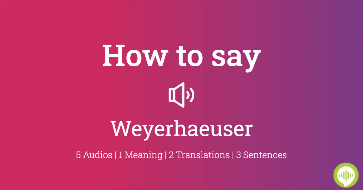 how-to-pronounce-weyerhaeuser-howtopronounce