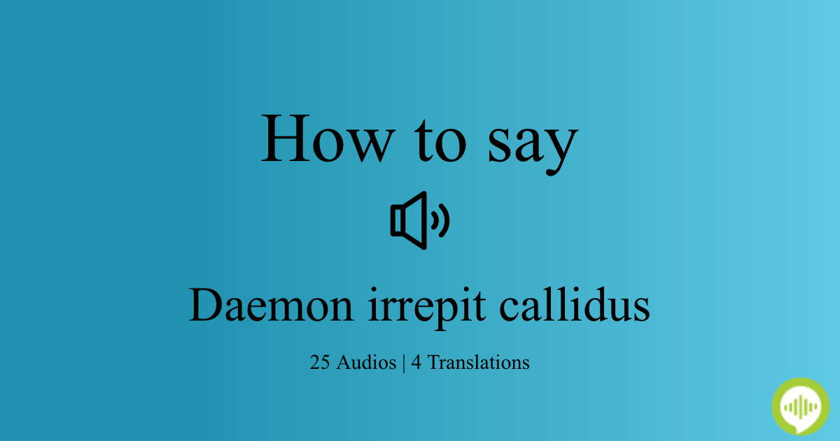 How to pronounce daemon irrepit callidus