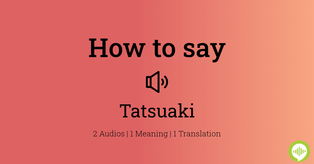 How To Pronounce Tatsuaki Howtopronounce Com