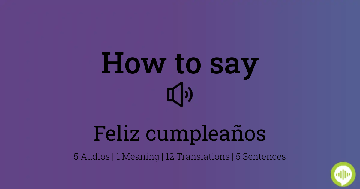  How to pronounce feliz cumpleaños in Spanish