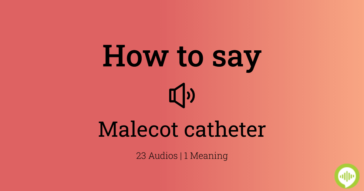 How to pronounce Malecot catheter