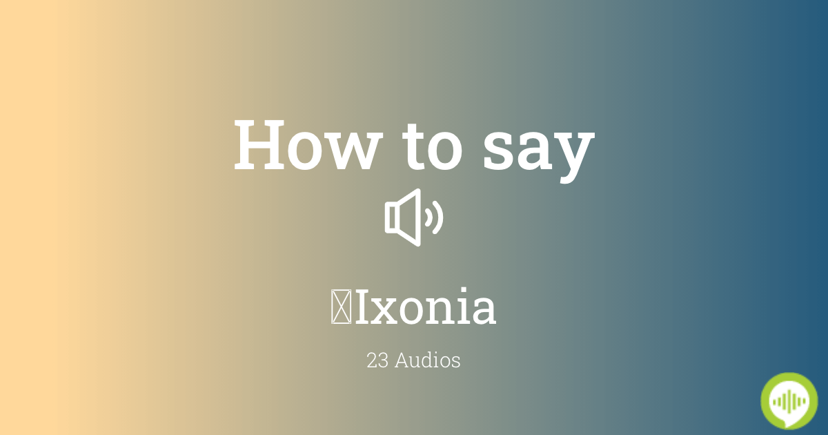 How to pronounce Ixonia