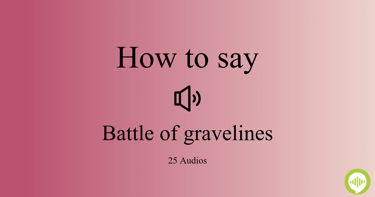 How to pronounce Battle of gravelines
