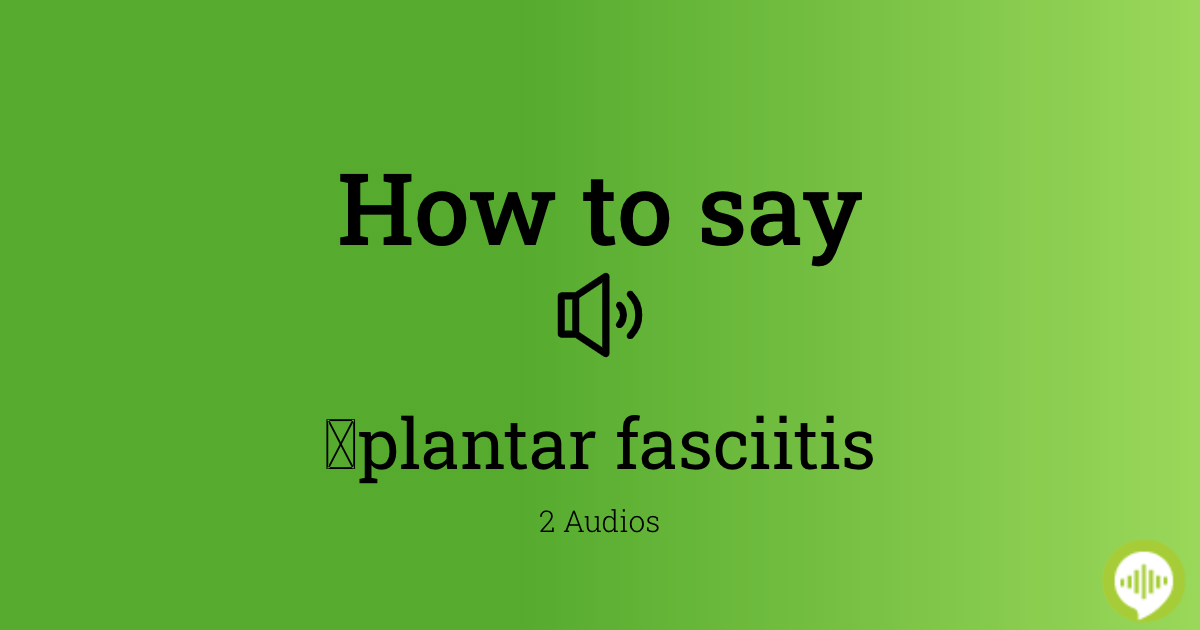 how-to-pronounce-plantar-fasciitis-howtopronounce