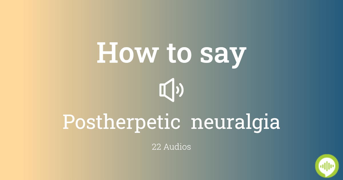 How to pronounce postherpetic neuralgia
