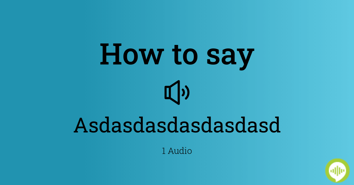 How to pronounce asdasd asd