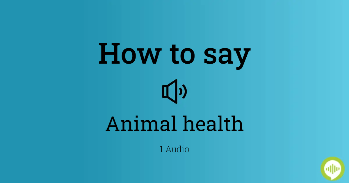 How to pronounce Animal health 
