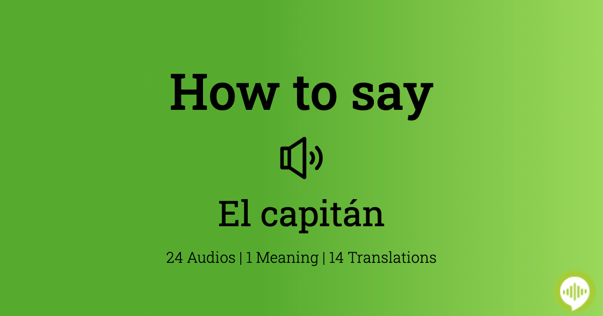 How to pronounce el capitán