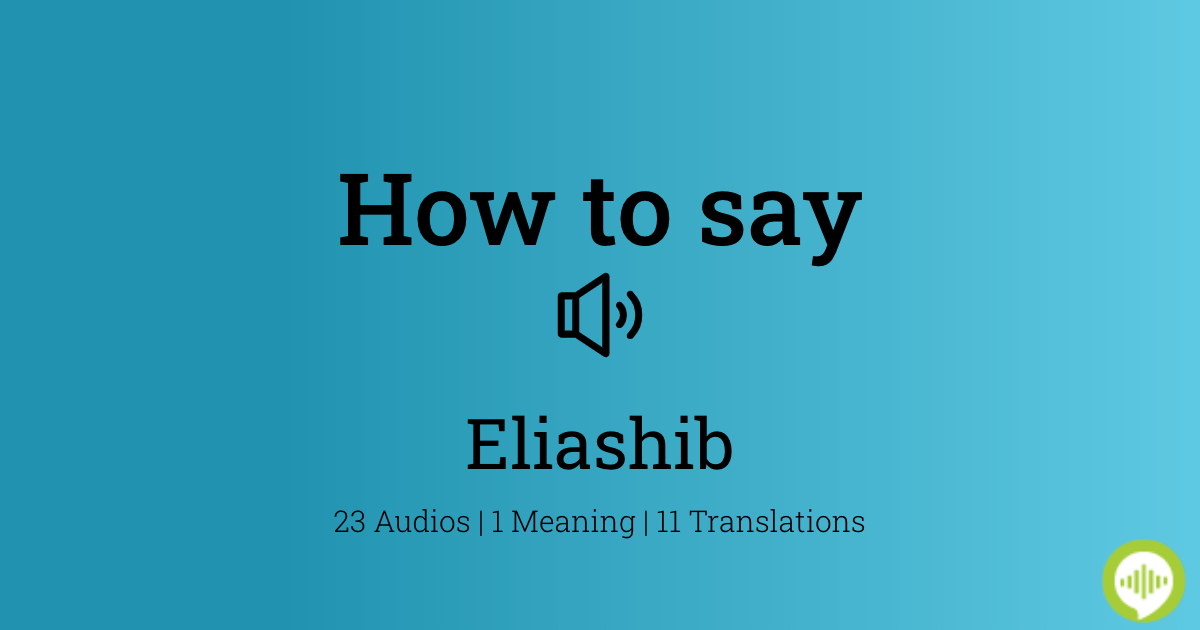 how-to-pronounce-eliashib-howtopronounce