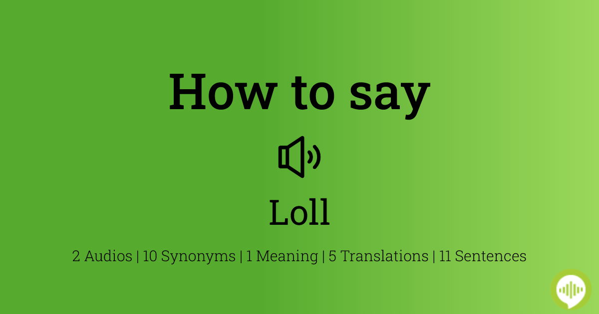 Meaning of Loll, Synonyms of Loll, Antonyms of Loll