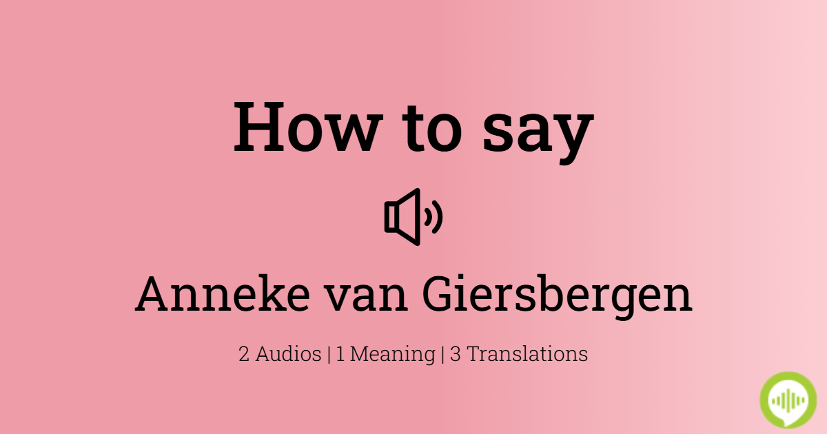 how-to-pronounce-anneke-van-giersbergen-howtopronounce