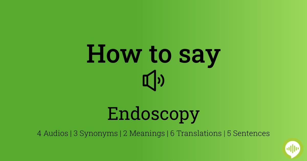 How To Pronounce Endoscopy In English