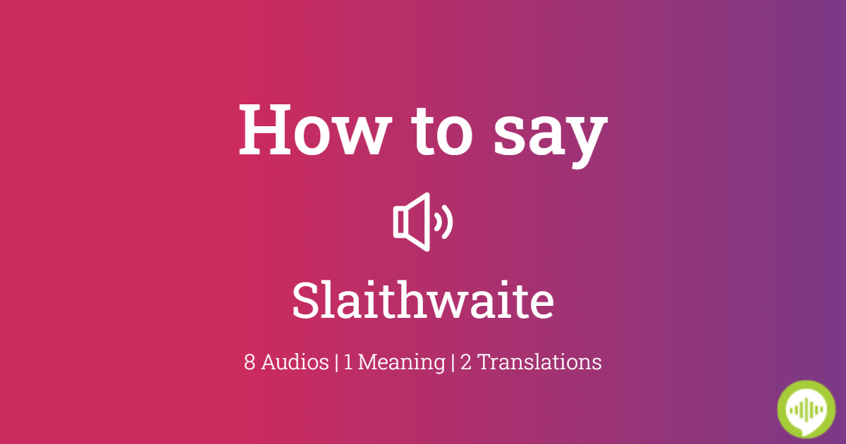 How To Pronounce Slaithwaite